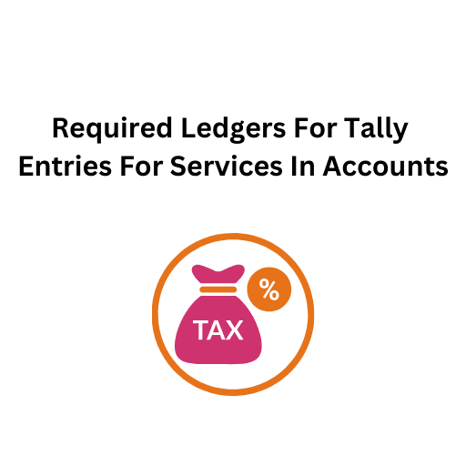 25.Required Ledgers For Tally Entries For Services In Accounts